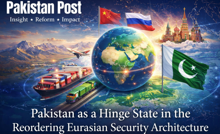 Pakistan as a Hinge State in the Reordering Eurasian Security Architecture