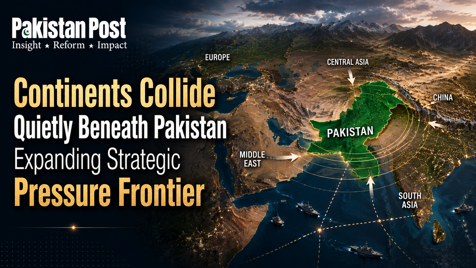 Continents Collide Quietly Beneath Pakistan Expanding Strategic Pressure Frontier