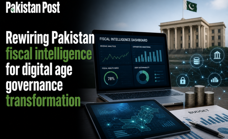 Rewiring Pakistan fiscal intelligence for digital age governance transformation